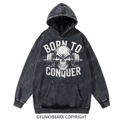 BORN TO CONQUER - Vintage Wash Gym Hoodie