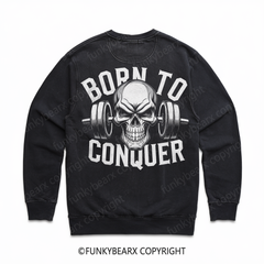 BORN TO CONQUER - Vintage Wash Gym Sweatshirt