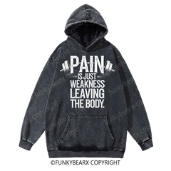 PAIN IS JUST WEKNESS LEAVING THE BODY - Vintage Wash Gym Hoodie