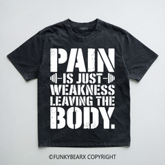 PAIN IS JUST WEKNESS LEAVING THE BODY - Vintage Wash Gym Tee