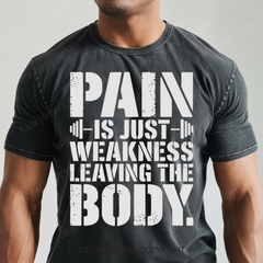 PAIN IS JUST WEKNESS LEAVING THE BODY - Vintage Wash Gym Tee