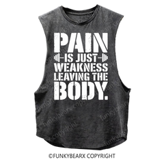 PAIN IS JUST WEKNESS LEAVING THE BODY - Vintage Wash Muscle Tank