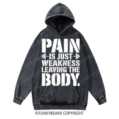 PAIN IS JUST WEKNESS LEAVING THE BODY - Vintage Wash Gym Hoodie