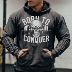 BORN TO CONQUER - Vintage Wash Gym Hoodie