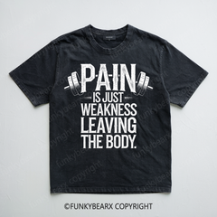 PAIN IS JUST WEKNESS LEAVING THE BODY - Vintage Wash Gym Tee