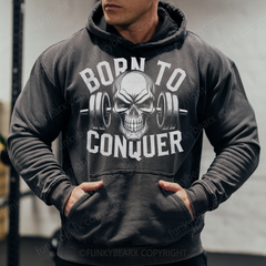 BORN TO CONQUER - Vintage Wash Gym Hoodie