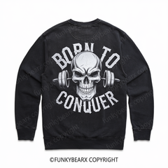 BORN TO CONQUER - Vintage Wash Gym Sweatshirt